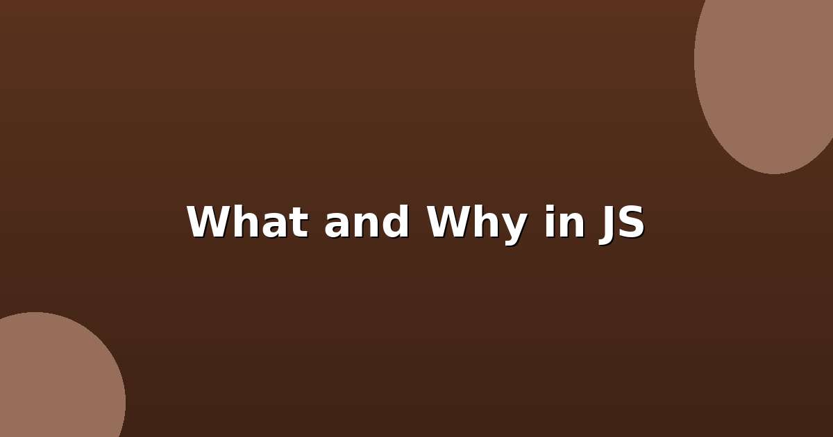 What and why in JS